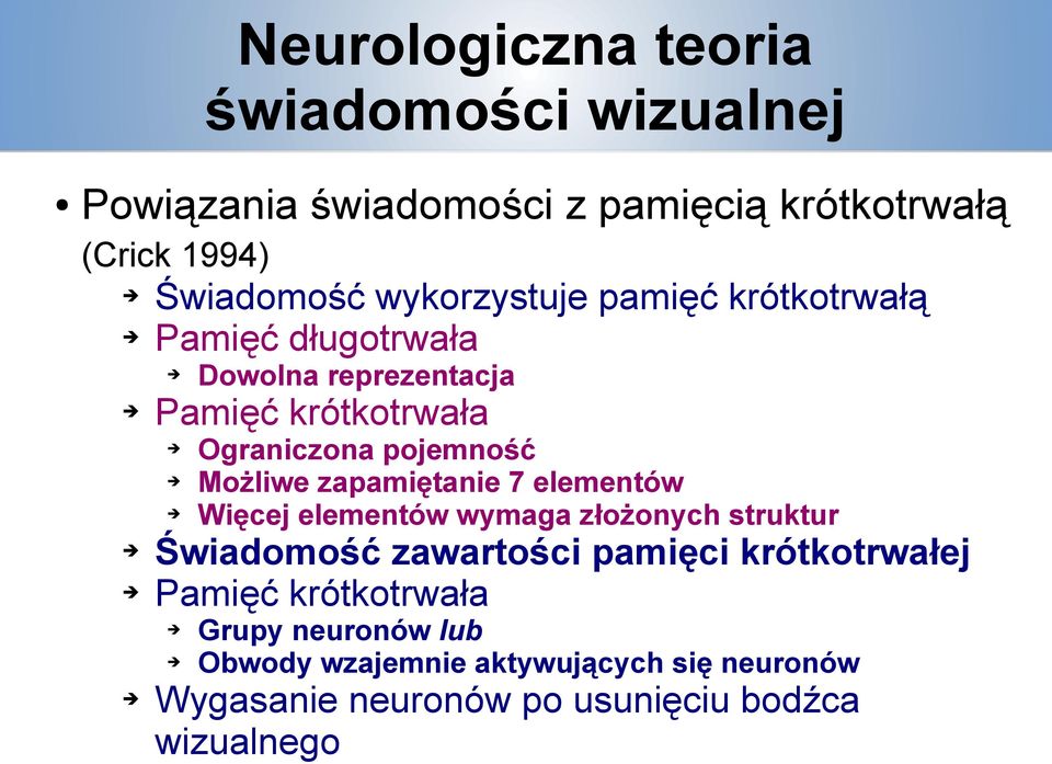 Możliwe zapamiętanie 7 elementów Więcej elementów wymaga złożonych struktur Świadomość zawartości pamięci krótkotrwałej