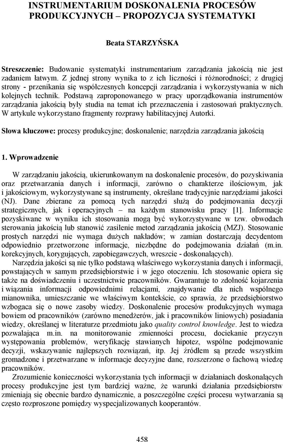 Podstawą zaproponowanego w pracy uporządkowania instrumentów zarządzania jakością były studia na temat ich przeznaczenia i zastosowań praktycznych.