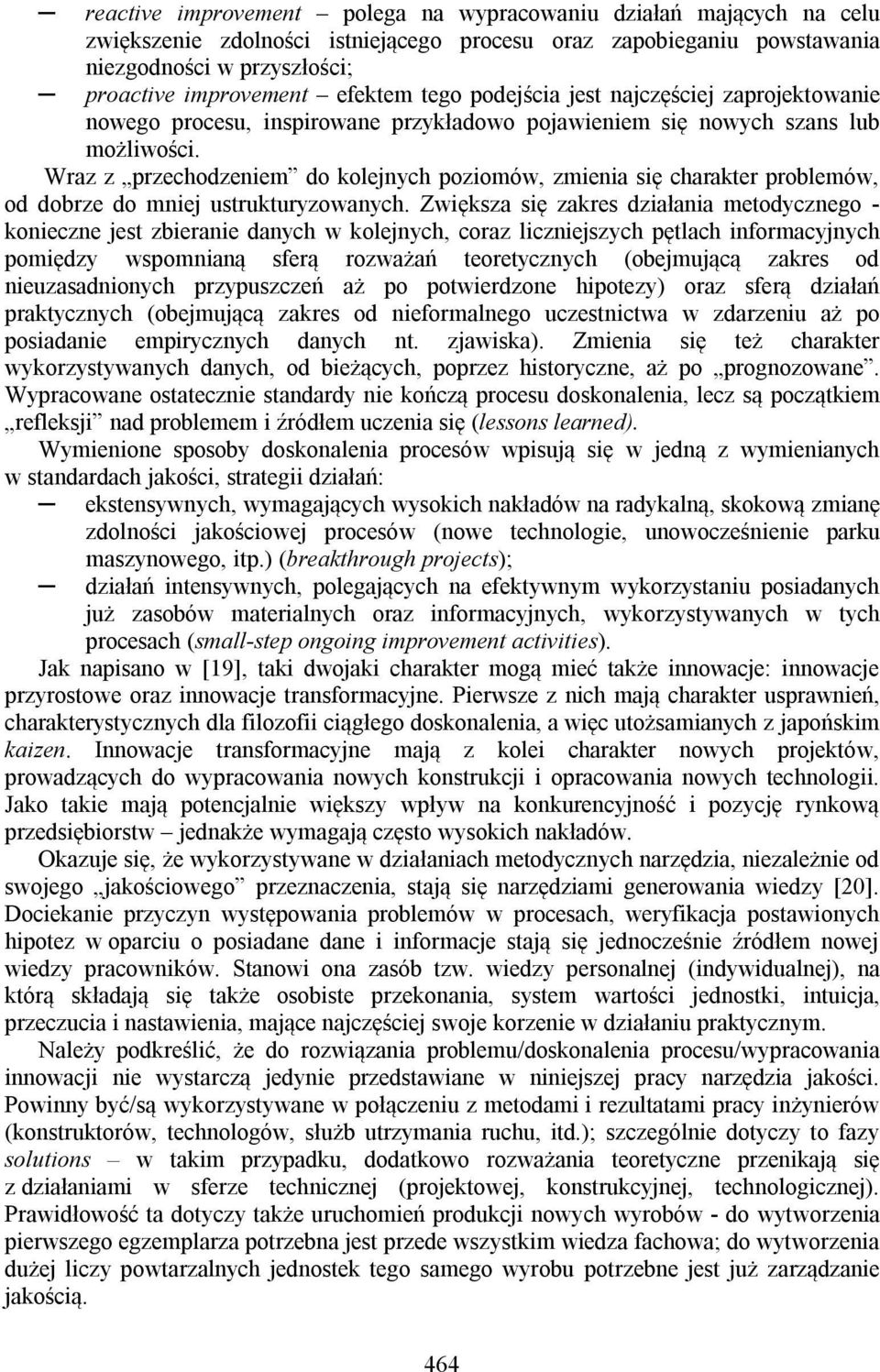 Wraz z przechodzeniem do kolejnych poziomów, zmienia się charakter problemów, od dobrze do mniej ustrukturyzowanych.