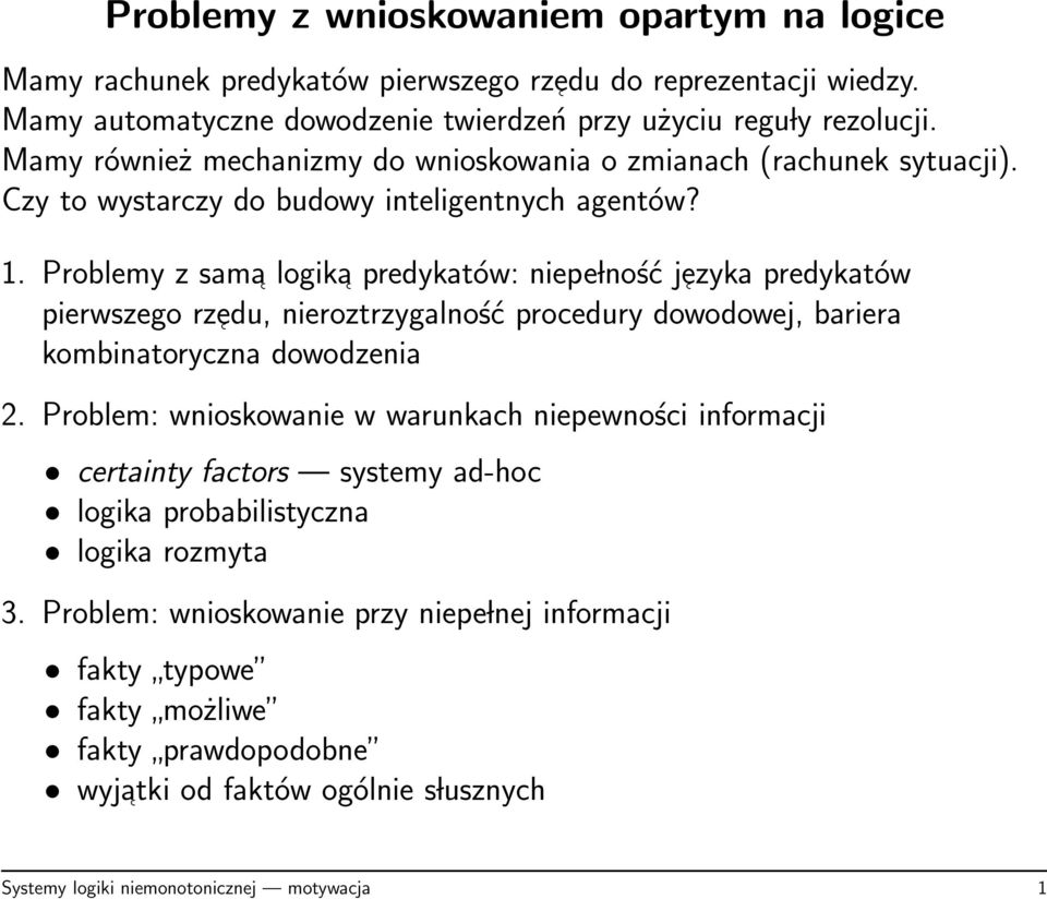 Problemy z sama logika predykatów: niepe lność jezyka predykatów pierwszego rzedu, nieroztrzygalność procedury dowodowej, bariera kombinatoryczna dowodzenia 2.