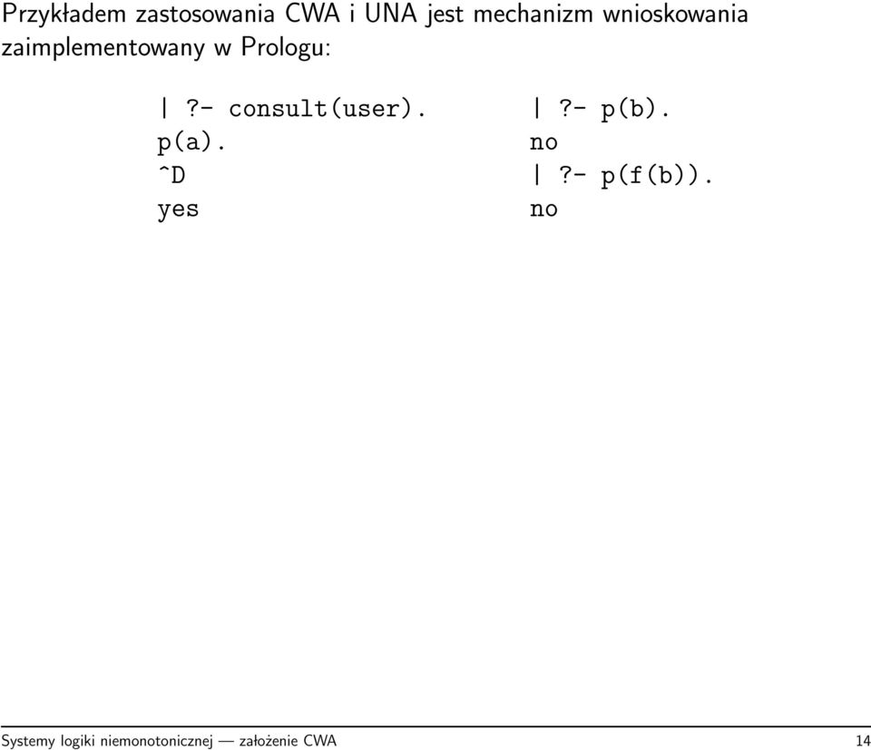 Prologu:?- consult(user).?- p(b). p(a). no ^D?