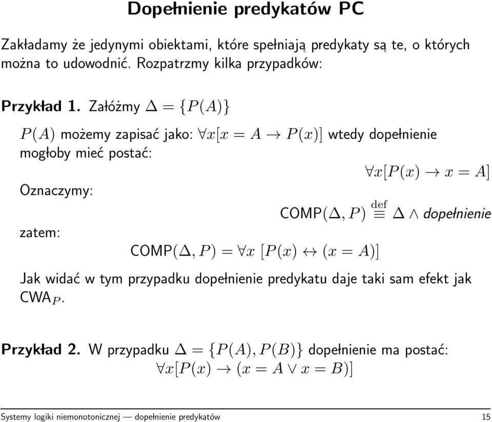 Za lóżmy = {P(A)} P(A) możemy zapisać jako: x[x = A P(x)] wtedy dope lnienie mog loby mieć postać: x[p(x) x = A] Oznaczymy: COMP(,P) def dope
