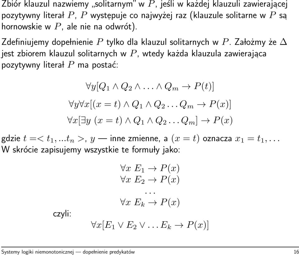 Za lożmy że jest zbiorem klauzul solitarnych w P, wtedy każda klauzula zawierajaca pozytywny litera l P ma postać: y[q 1 Q 2... Q m P(t)] y x[(x = t) Q 1 Q 2.