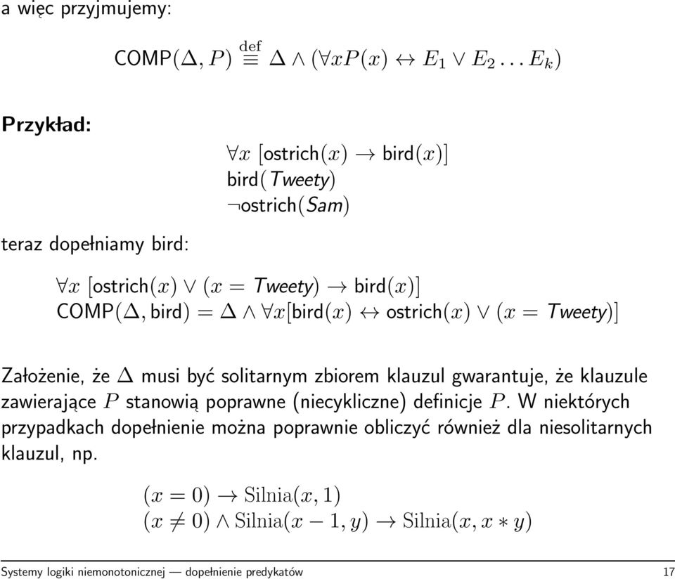 x[bird(x) ostrich(x) (x = Tweety)] Za lożenie, że musi być solitarnym zbiorem klauzul gwarantuje, że klauzule zawierajace P stanowia poprawne