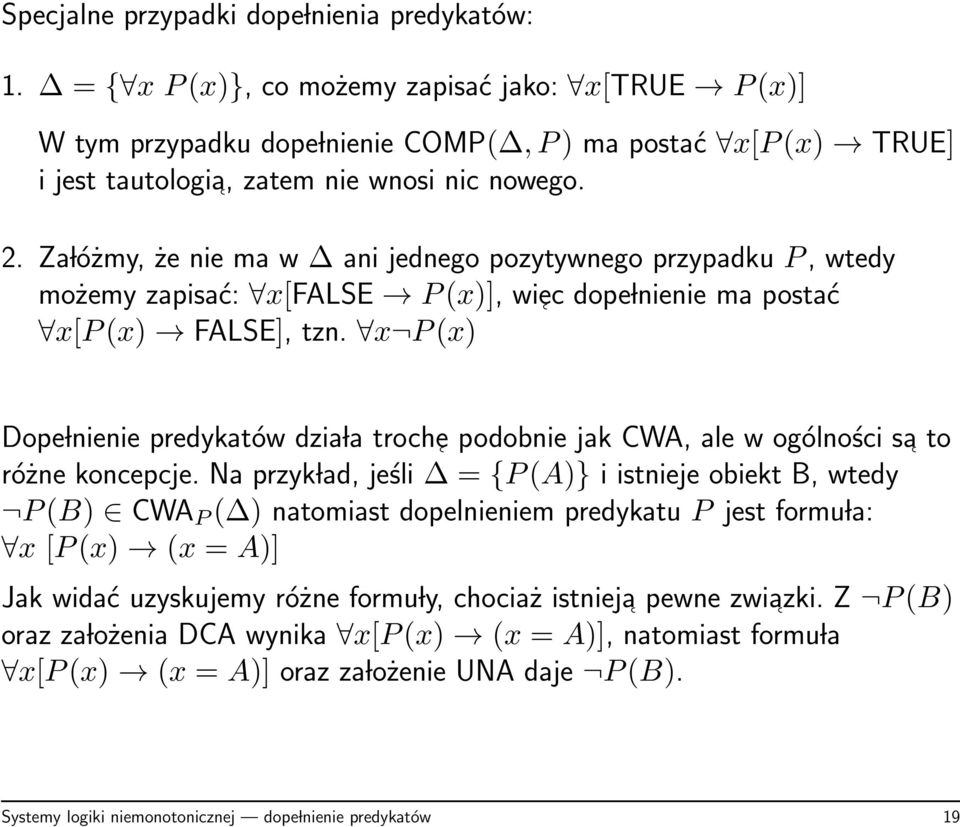 Za lóżmy, że nie ma w ani jednego pozytywnego przypadku P, wtedy możemy zapisać: x[false P(x)], wiec dope lnienie ma postać x[p(x) FALSE], tzn.