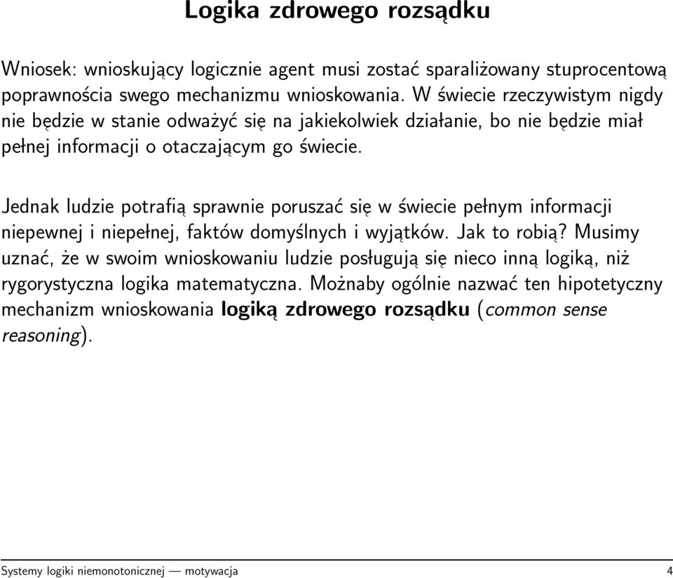 Jednak ludzie potrafia sprawnie poruszać sie w świecie pe lnym informacji niepewnej i niepe lnej, faktów domyślnych i wyjatków. Jak to robia?