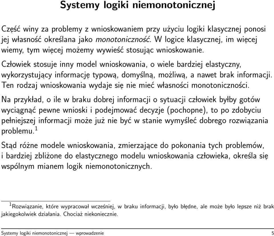 Cz lowiek stosuje inny model wnioskowania, o wiele bardziej elastyczny, wykorzystujacy informacje typowa, domyślna, możliwa, a nawet brak informacji.