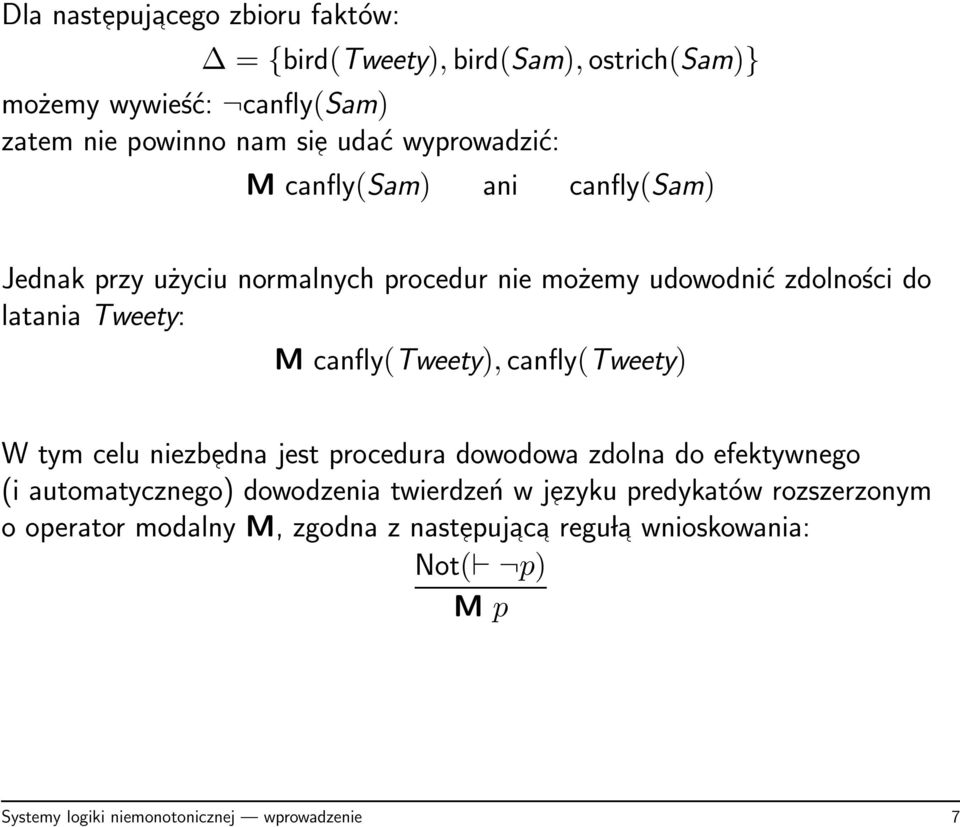 canfly(tweety), canfly(tweety) W tym celu niezbedna jest procedura dowodowa zdolna do efektywnego (i automatycznego) dowodzenia twierdzeń w