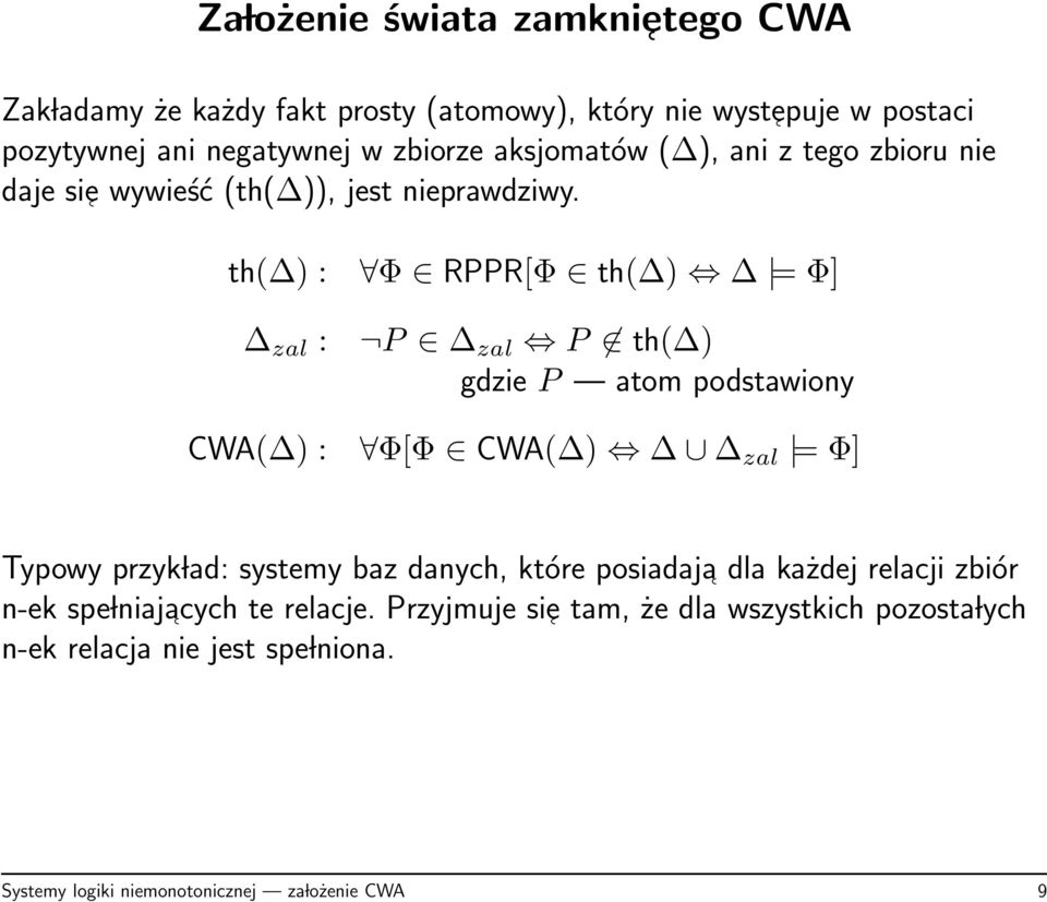 th( ) : Φ RPPR[Φ th( ) = Φ] zal : P zal P th( ) gdzie P atom podstawiony CWA( ) : Φ[Φ CWA( ) zal = Φ] Typowy przyk lad: systemy baz danych,