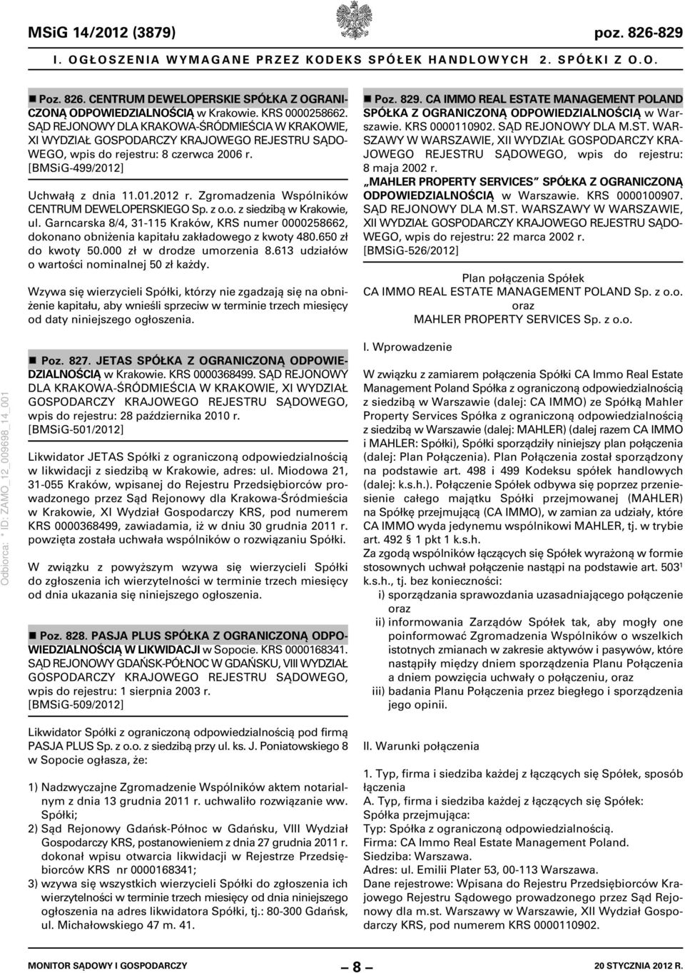Zgromadzenia Wspólników CENTRUM DEWELOPERSKIEGO Sp. z o.o. z siedzibą w Krakowie, ul. Garncarska 8/4, 31-115 Kraków, KRS numer 0000258662, dokonano obniżenia kapitału zakładowego z kwoty 480.