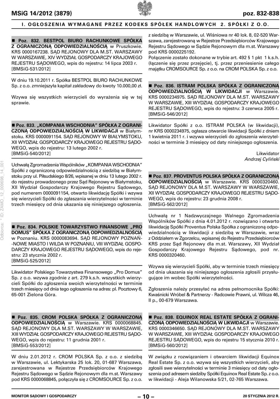 z siedzibą w Warszawie, ul. Wiśniowa nr 40 lok. 8, 02-520 Warszawa, zarejestrowaną w Rejestrze Przedsiębiorców Krajowego Rejestru Sądowego w Sądzie Rejonowym dla m.st. Warszawy pod KRS 0000225192.