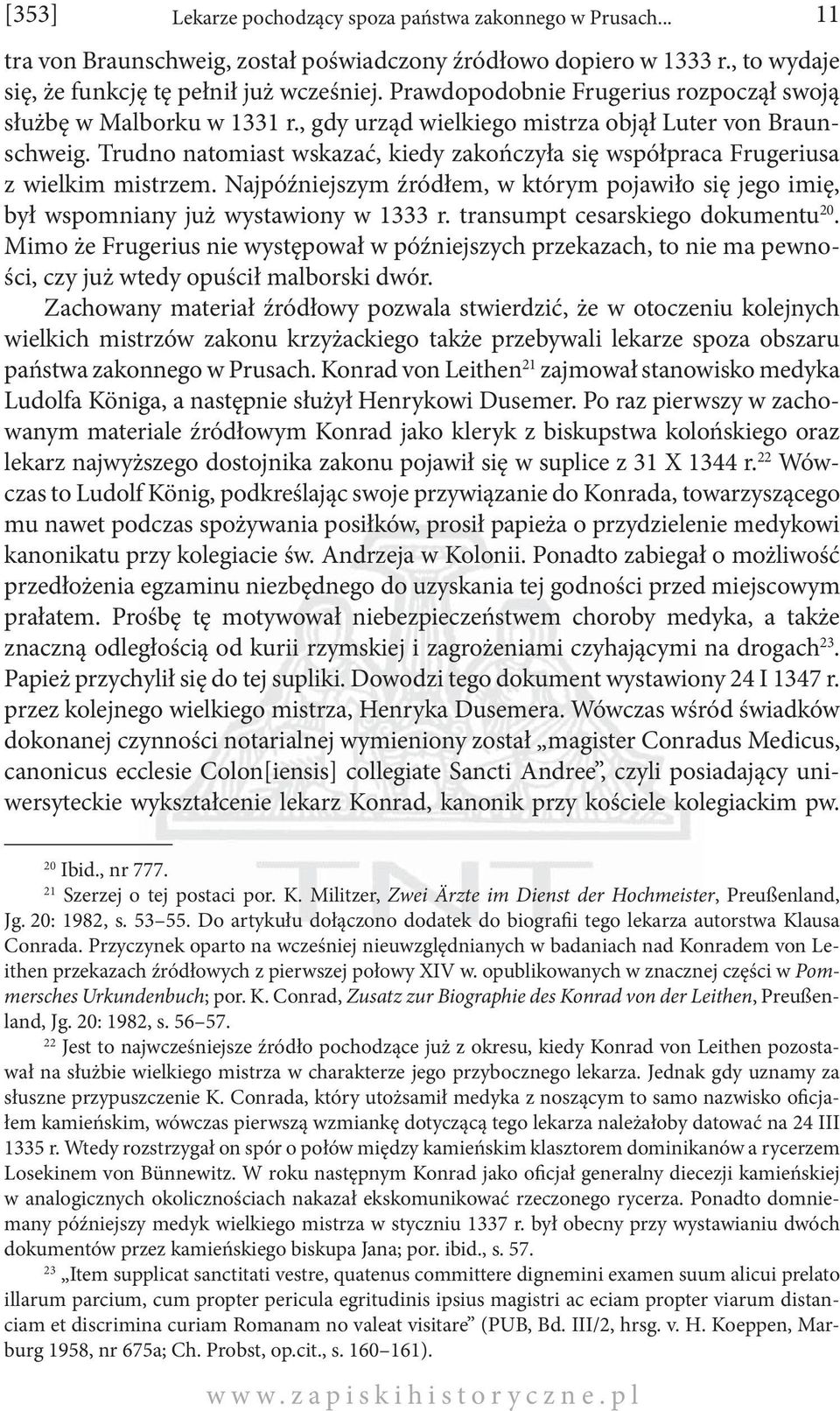 Trudno natomiast wskazać, kiedy zakończyła się współpraca Frugeriusa z wielkim mistrzem. Najpóźniejszym źródłem, w którym pojawiło się jego imię, był wspomniany już wystawiony w 1333 r.
