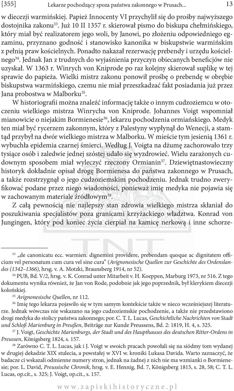 pełnią praw kościelnych. Ponadto nakazał rezerwację prebendy i urzędu kościelnego 34. Jednak Jan z trudnych do wyjaśnienia przyczyn obiecanych beneficjów nie uzyskał. W 1363 r.