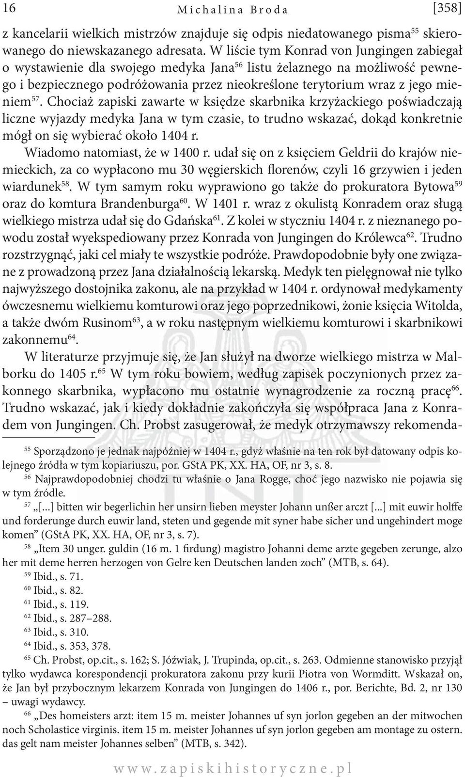 57. Chociaż zapiski zawarte w księdze skarbnika krzyżackiego poświadczają liczne wyjazdy medyka Jana w tym czasie, to trudno wskazać, dokąd konkretnie mógł on się wybierać około 1404 r.