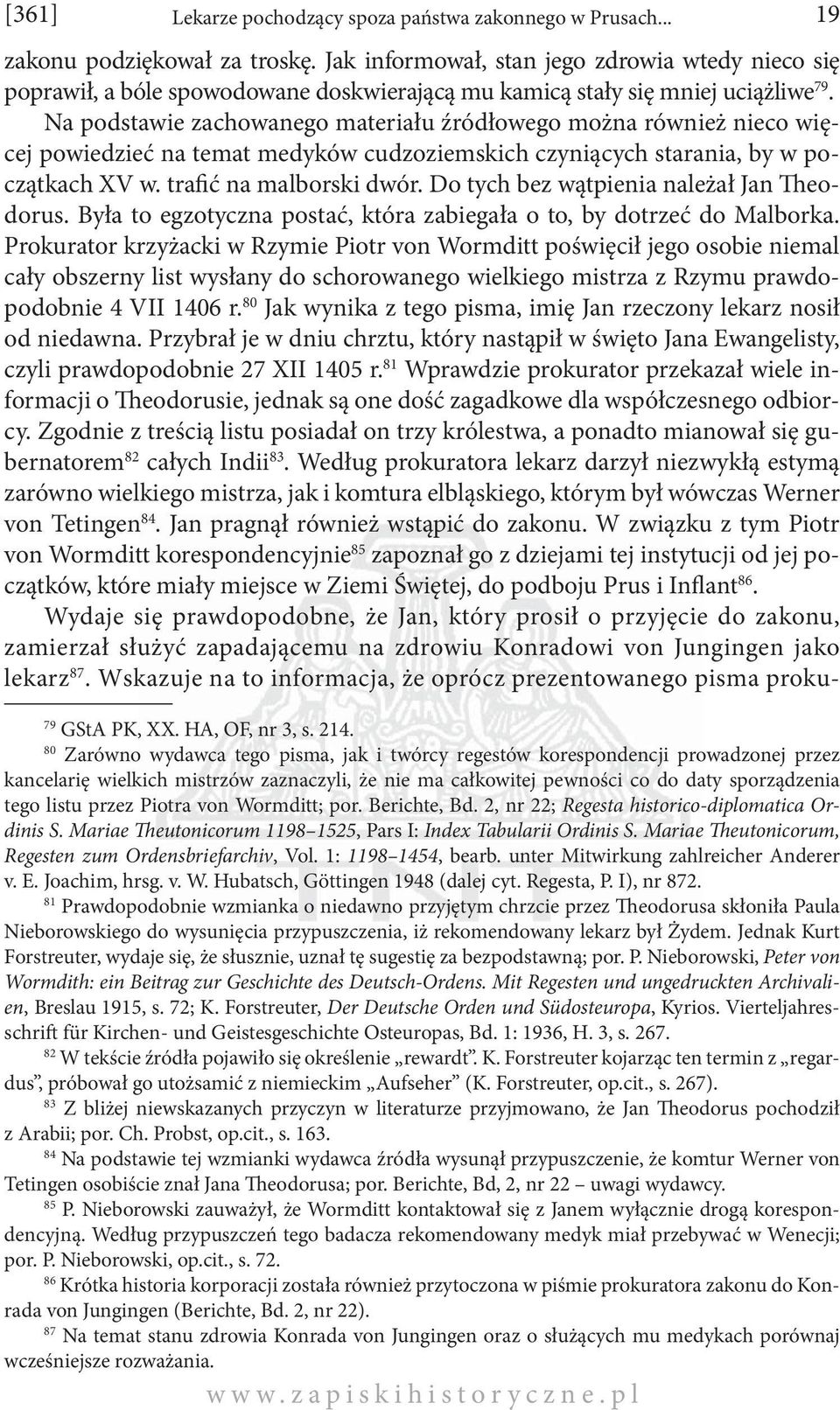 Na podstawie zachowanego materiału źródłowego można również nieco więcej powiedzieć na temat medyków cudzoziemskich czyniących starania, by w początkach XV w. trafić na malborski dwór.