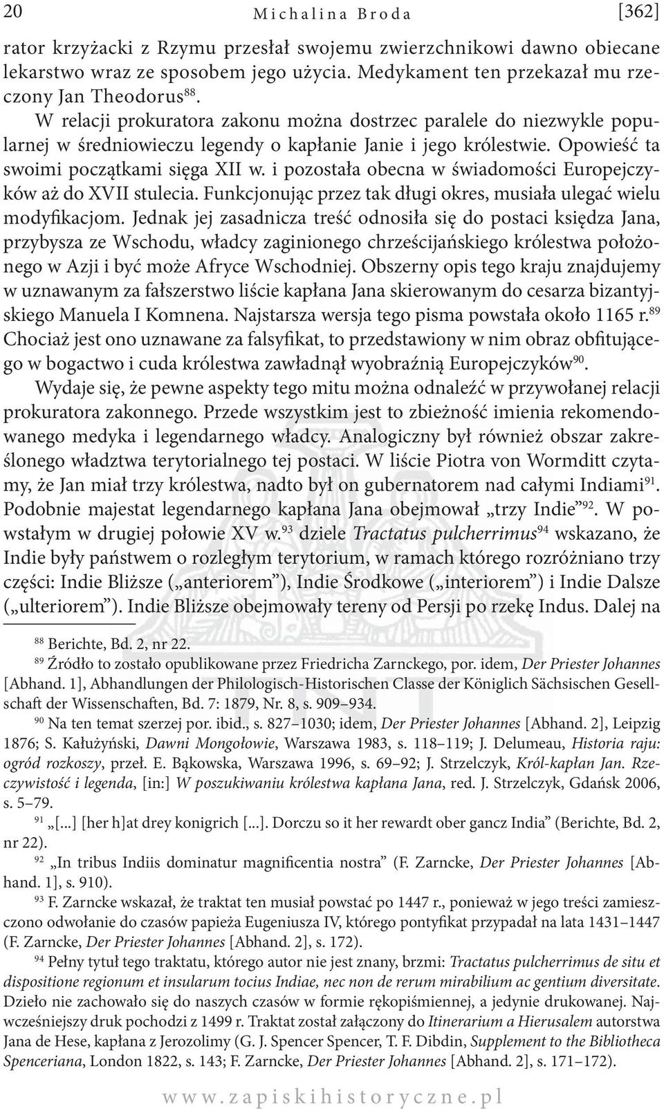 i pozostała obecna w świadomości Europejczyków aż do XVII stulecia. Funkcjonując przez tak długi okres, musiała ulegać wielu modyfikacjom.