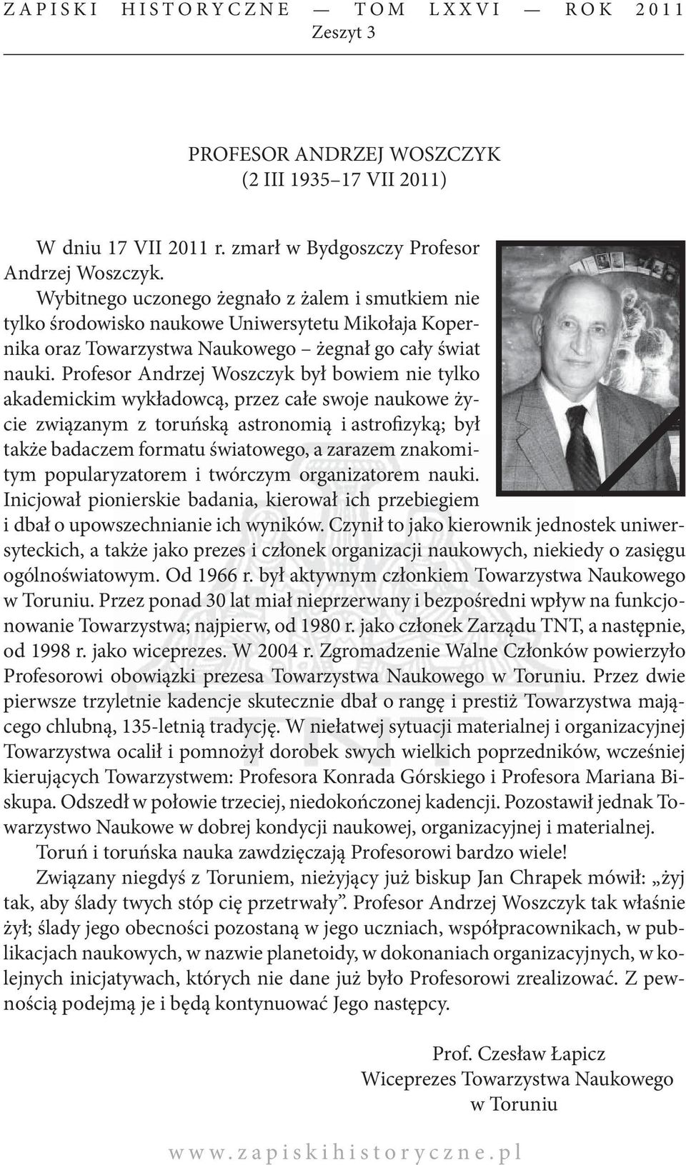 Profesor Andrzej Woszczyk był bowiem nie tylko akademickim wykładowcą, przez całe swoje naukowe życie związanym z toruńską astronomią i astrofizyką; był także badaczem formatu światowego, a zarazem