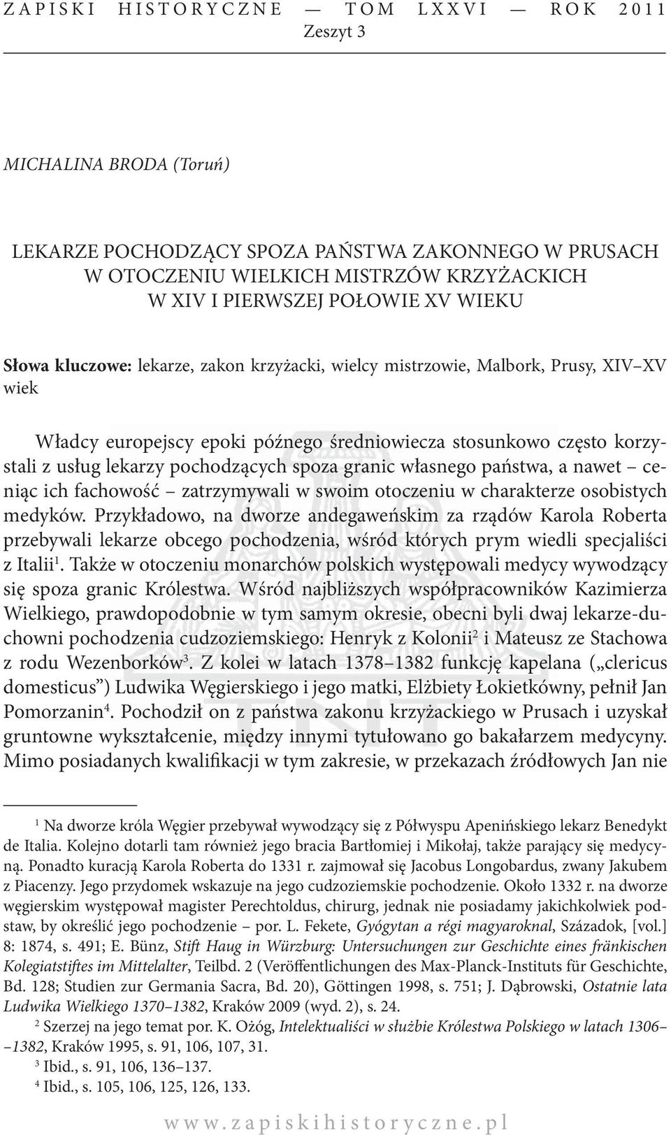 spoza granic własnego państwa, a nawet ceniąc ich fachowość zatrzymywali w swoim otoczeniu w charakterze osobistych medyków.