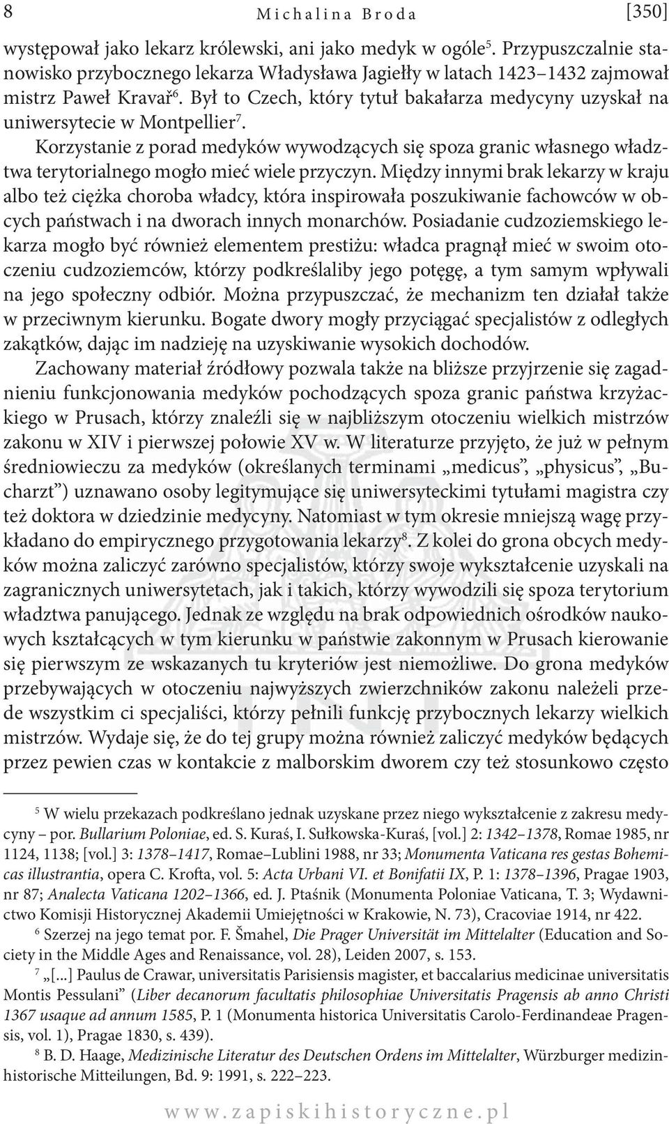 Był to Czech, który tytuł bakałarza medycyny uzyskał na uniwersytecie w Montpellier 7.