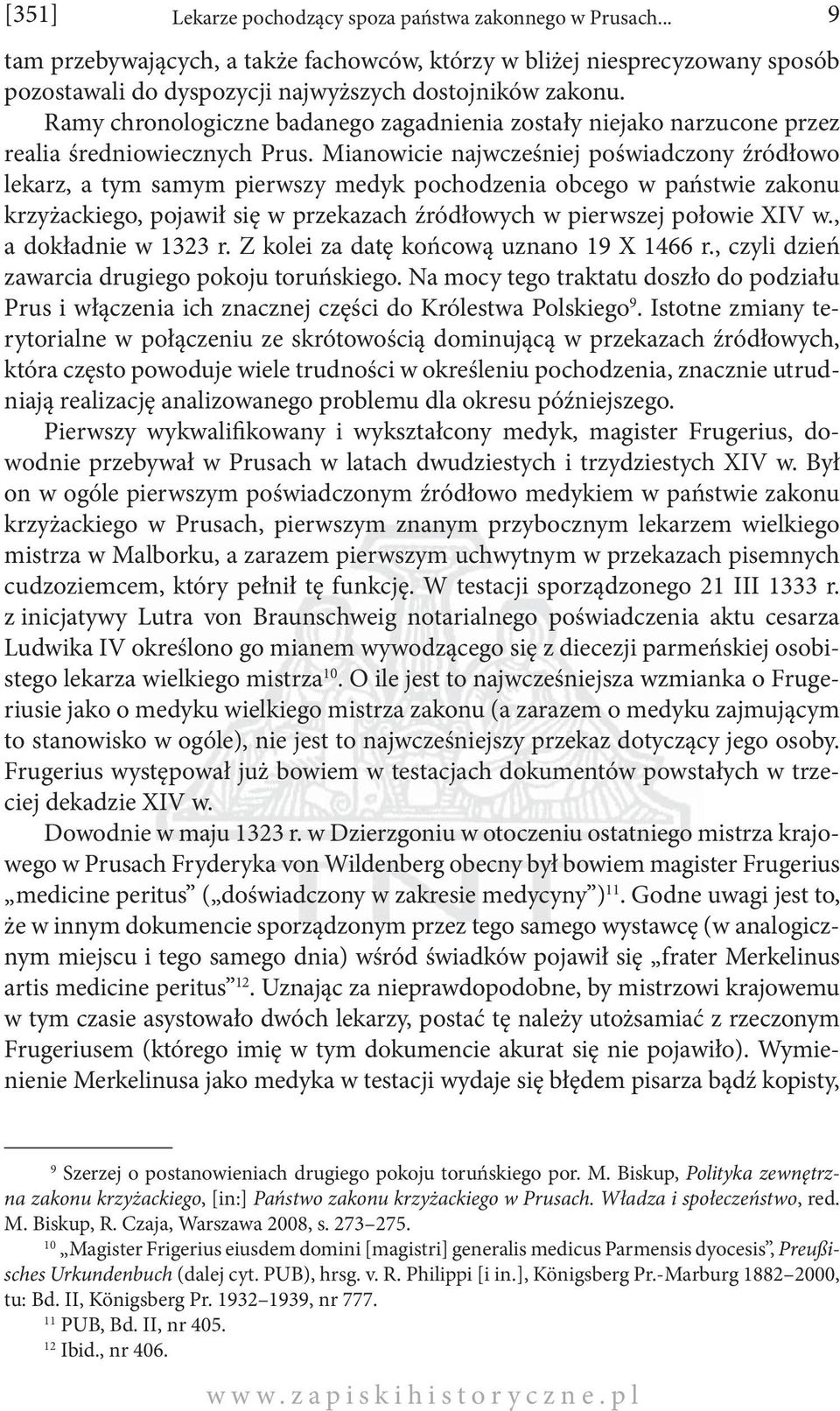 Mianowicie najwcześniej poświadczony źródłowo lekarz, a tym samym pierwszy medyk pochodzenia obcego w państwie zakonu krzyżackiego, pojawił się w przekazach źródłowych w pierwszej połowie XIV w.
