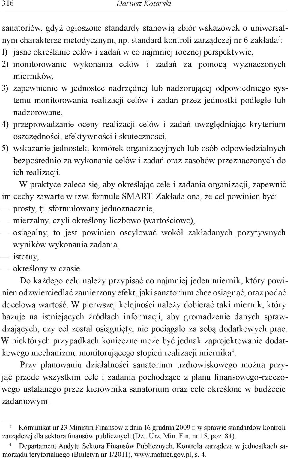 zapewnienie w jednostce nadrzędnej lub nadzorującej odpowiedniego systemu monitorowania realizacji celów i zadań przez jednostki podległe lub nadzorowane, 4) przeprowadzanie oceny realizacji celów i