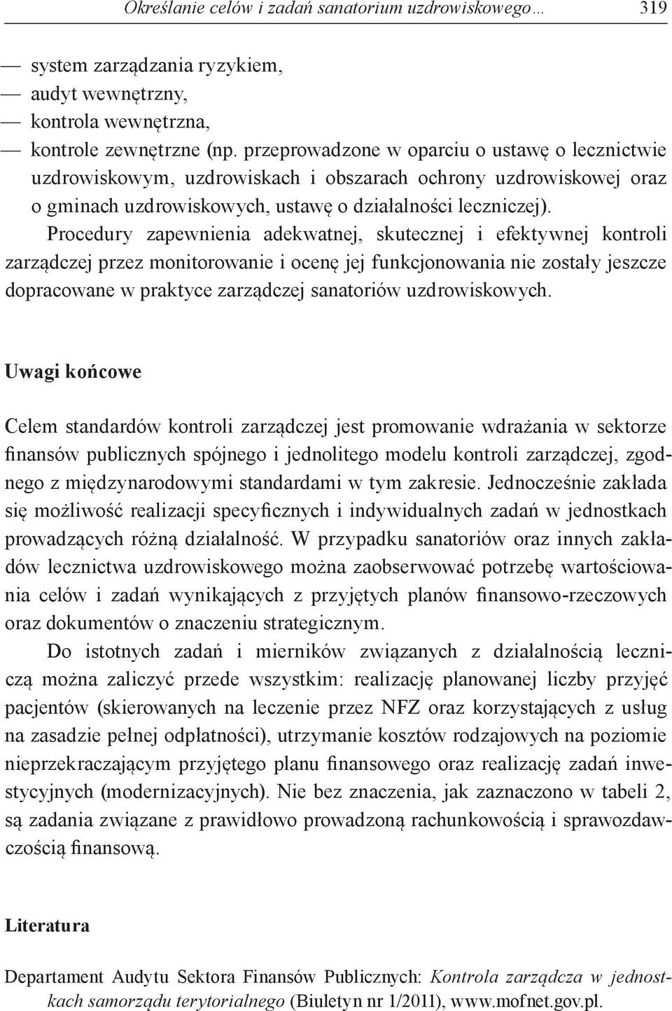 Procedury zapewnienia adekwatnej, skutecznej i efektywnej kontroli zarządczej przez monitorowanie i ocenę jej funkcjonowania nie zostały jeszcze dopracowane w praktyce zarządczej sanatoriów