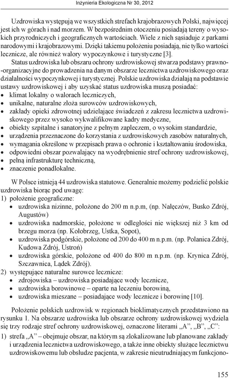 Dzięki takiemu położeniu posiadają, nie tylko wartości lecznicze, ale również walory wypoczynkowe i tu rystyczne [3].