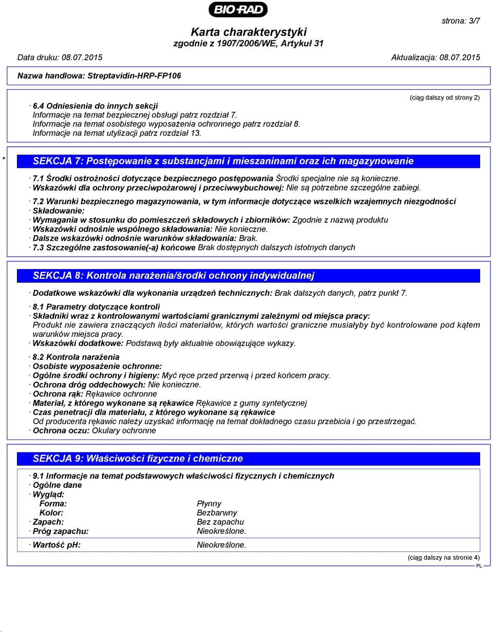 (ciąg dalszy od strony 2) * SEKCJA 7: Postępowanie z substancjami i mieszaninami oraz ich magazynowanie 7.1 Środki ostrożności dotyczące bezpiecznego postępowania Środki specjalne nie są konieczne.