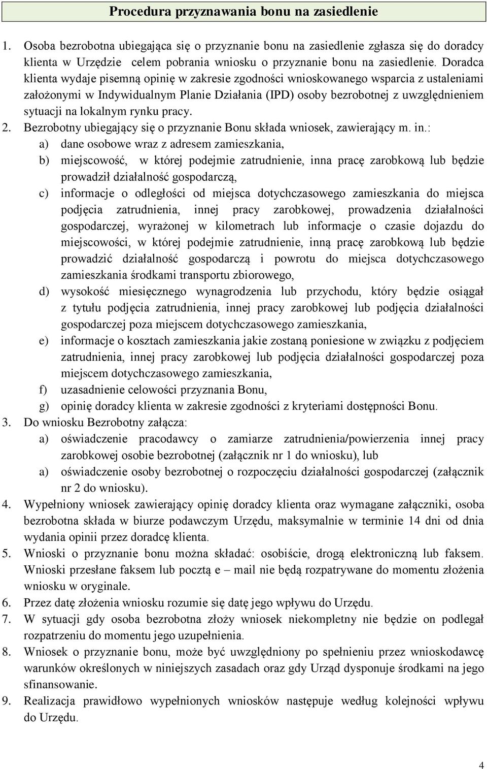 Doradca klienta wydaje pisemną opinię w zakresie zgodności wnioskowanego wsparcia z ustaleniami założonymi w Indywidualnym Planie Działania (IPD) osoby bezrobotnej z uwzględnieniem sytuacji na