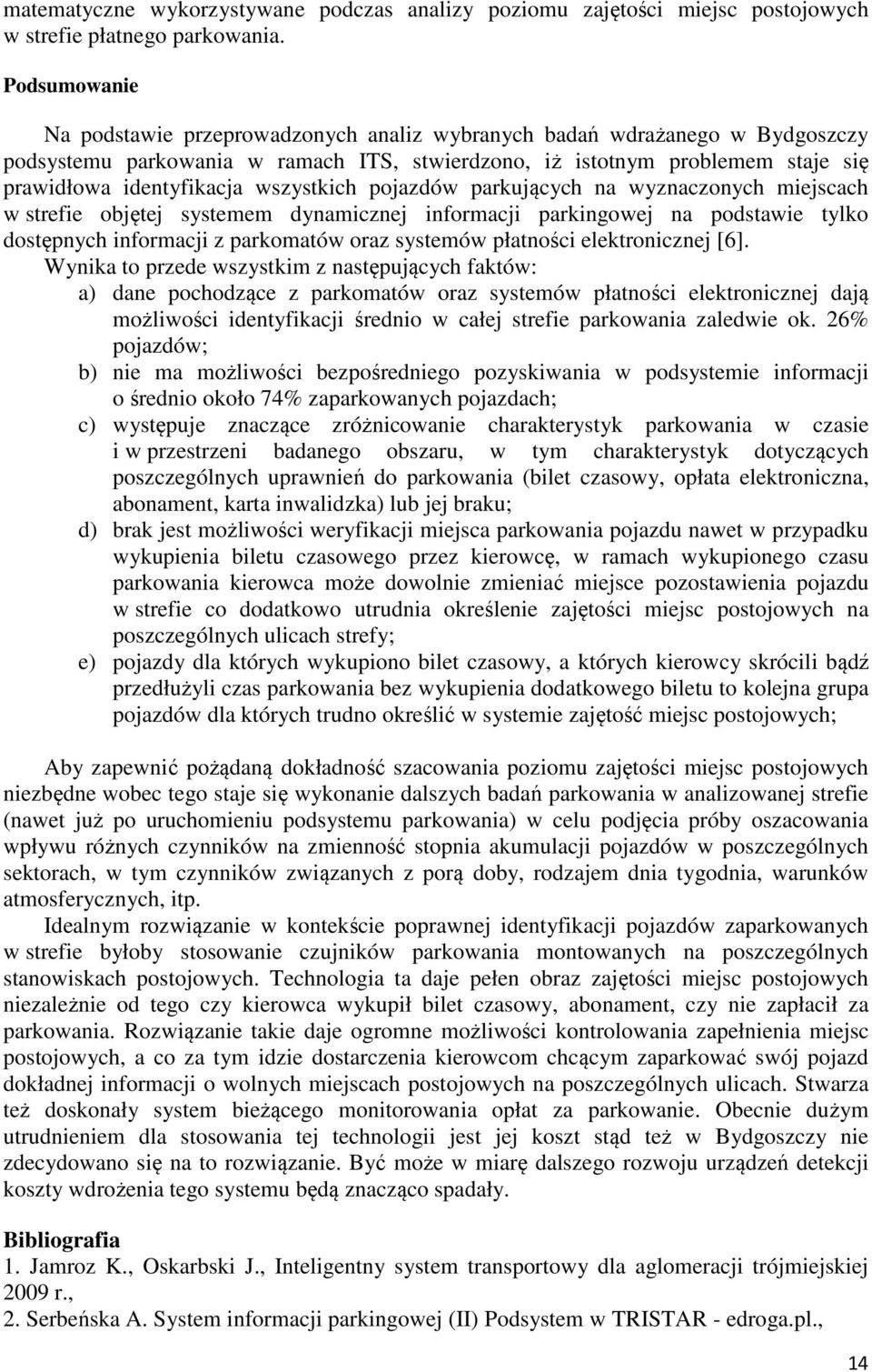 wszystkich pojazdów parkujących na wyznaczonych miejscach w strefie objętej systemem dynamicznej informacji parkingowej na podstawie tylko dostępnych informacji z parkomatów oraz systemów płatności