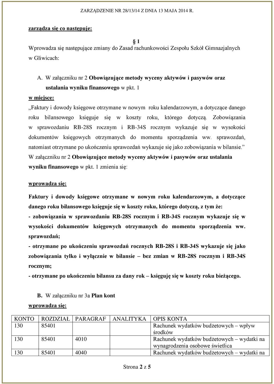 1 w miejsce: Faktury i dowody księgowe otrzymane w nowym roku kalendarzowym, a dotyczące danego roku bilansowego księguje się w koszty roku, którego dotyczą.