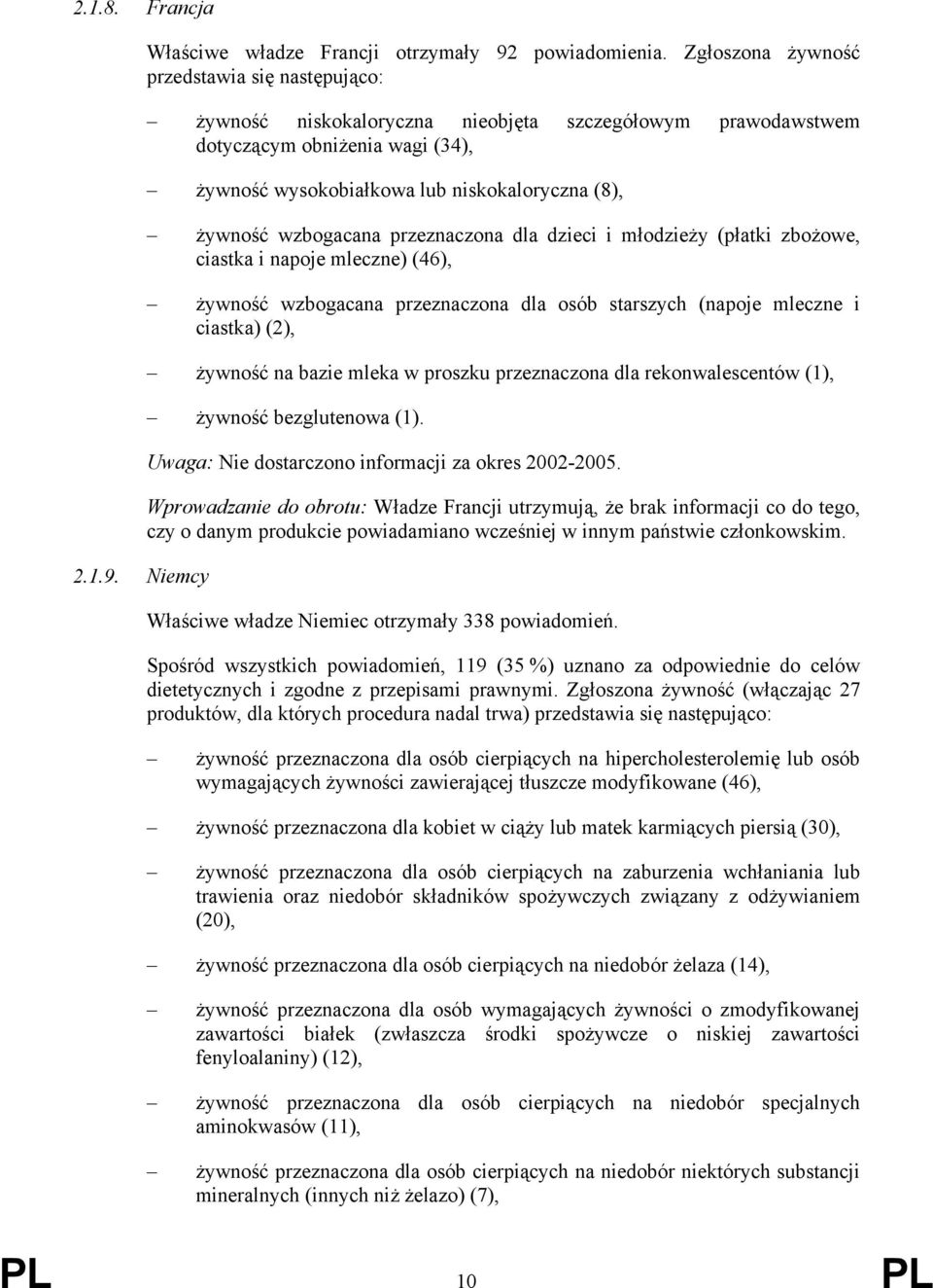 dzieci i młodzieży (płatki zbożowe, ciastka i napoje mleczne) (46), żywność wzbogacana przeznaczona dla osób starszych (napoje mleczne i ciastka) (2), żywność na bazie mleka w proszku przeznaczona