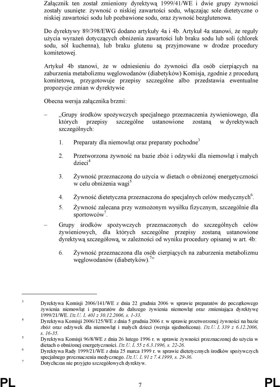 Artykuł 4a stanowi, że reguły użycia wyrażeń dotyczących obniżenia zawartości lub braku sodu lub soli (chlorek sodu, sól kuchenna), lub braku glutenu są przyjmowane w drodze procedury komitetowej.