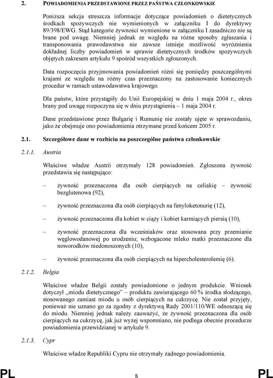 Niemniej jednak ze względu na różne sposoby zgłaszania i transponowania prawodawstwa nie zawsze istnieje możliwość wyróżnienia dokładnej liczby powiadomień w sprawie dietetycznych środków spożywczych