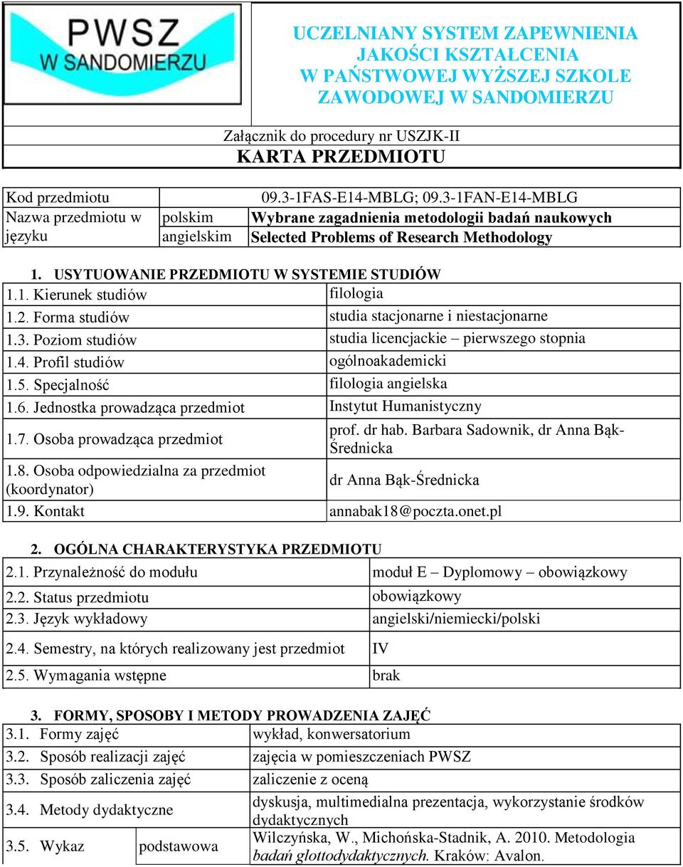 2. Forma studiów studia stacjonarne i niestacjonarne 1.3. Poziom studiów studia licencjackie pierwszego stopnia 1.4. Profil studiów ogólnoakademicki 1.5. Specjalność filologia angielska 1.6.