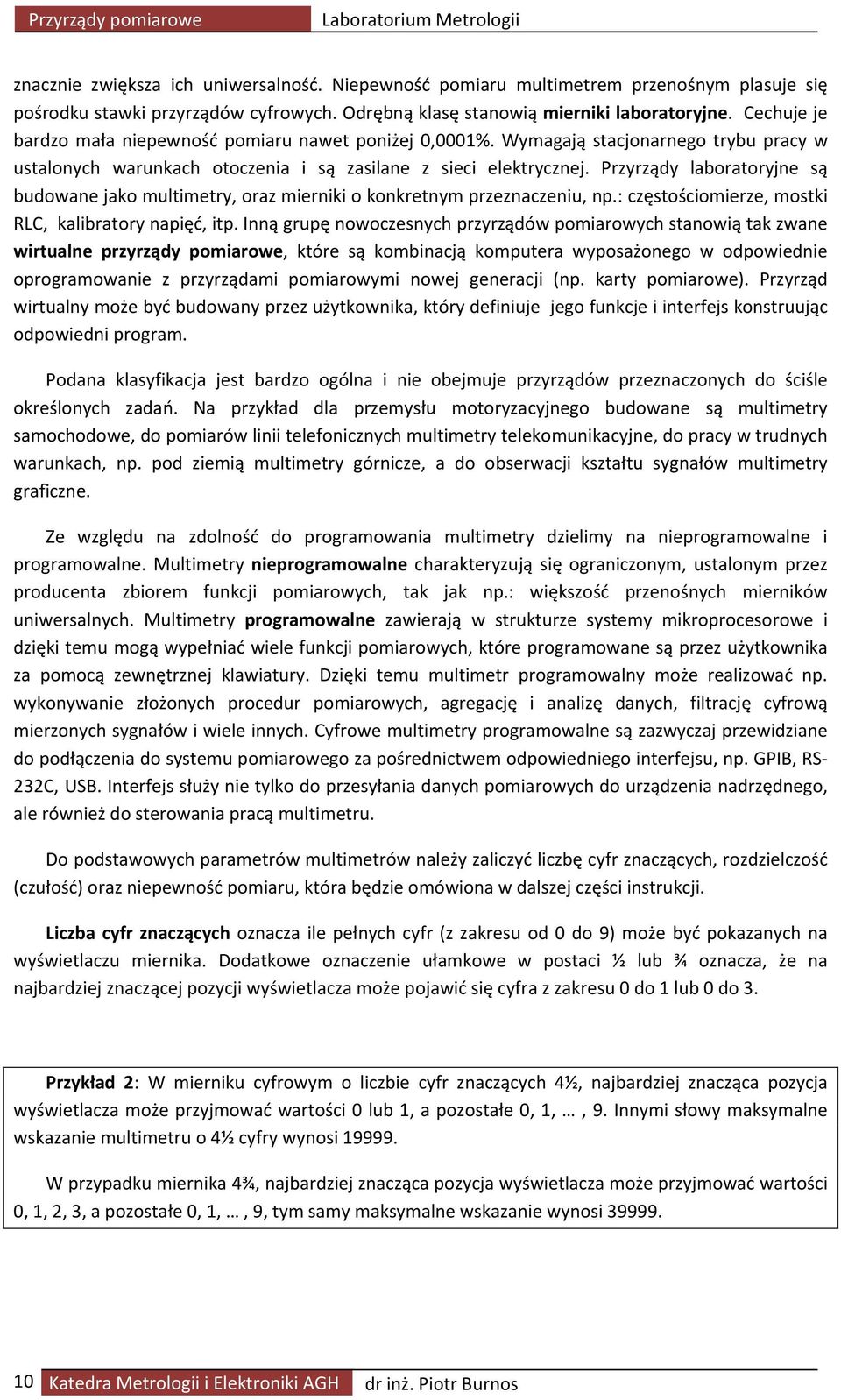 Wymagają stacjonarnego trybu pracy w ustalonych warunkach otoczenia i są zasilane z sieci elektrycznej.