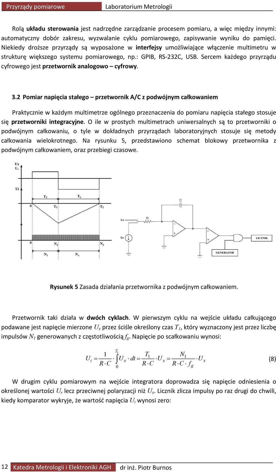 Sercem każdego przyrządu cyfrowego jest przetwornik analogowo cyfrowy. 3.