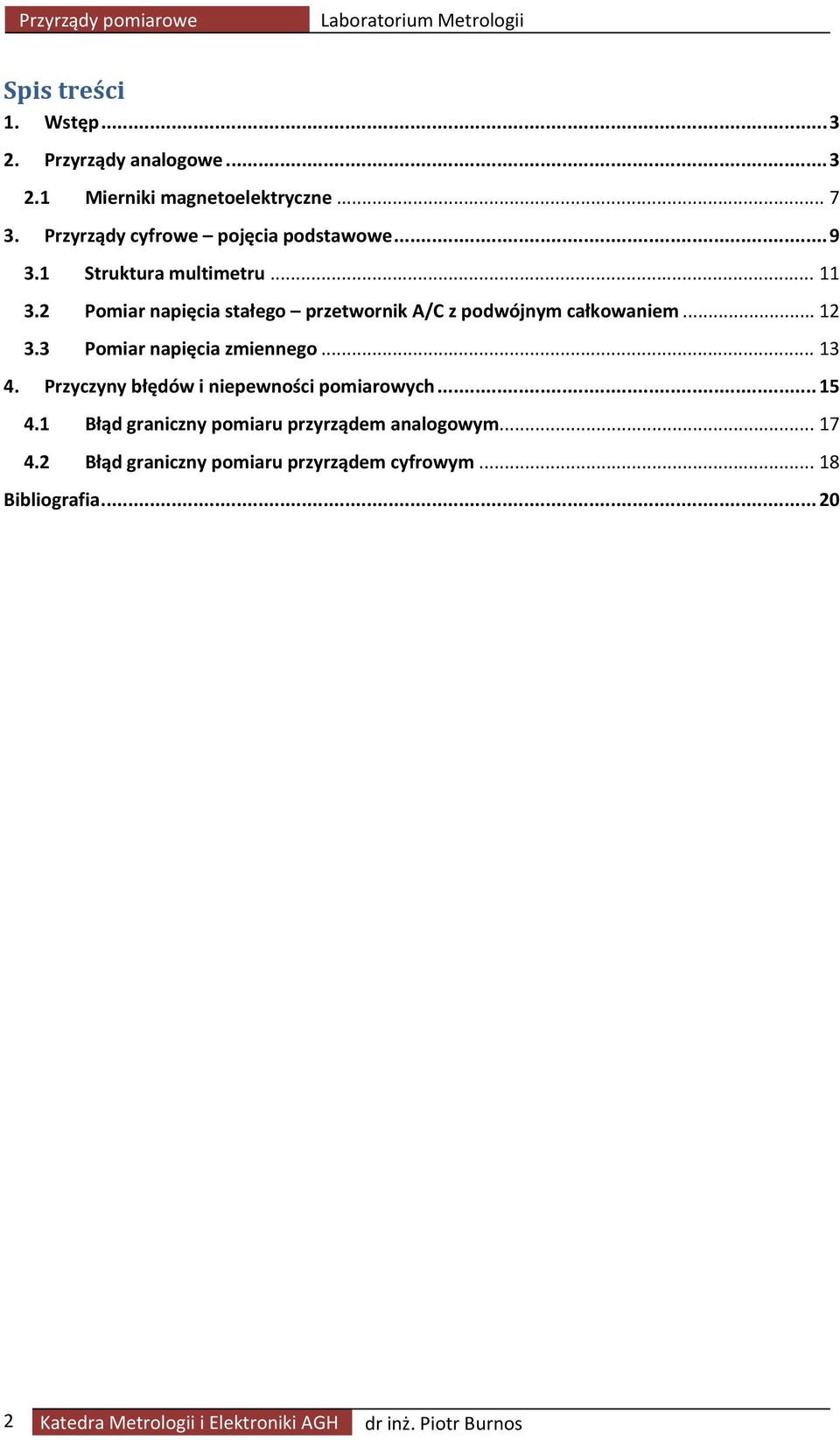 2 Pomiar napięcia stałego przetwornik A/C z podwójnym całkowaniem... 12 3.3 Pomiar napięcia zmiennego... 13 4.