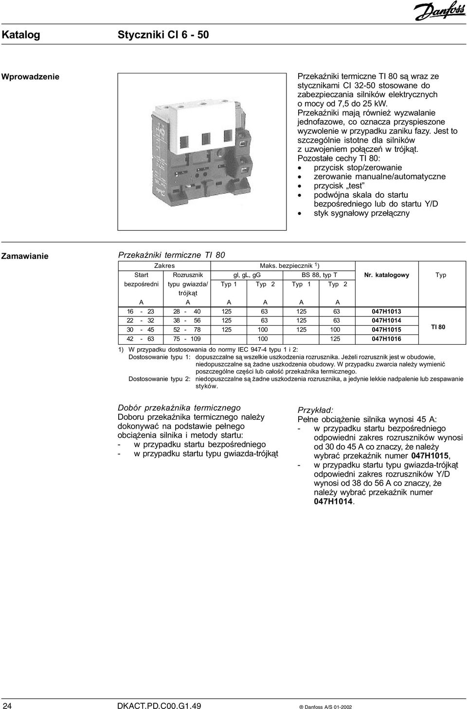 Pozostałe cechy TI 80: x przycisk stop/zerowanie x zerowanie manualne/automatyczne x przycisk test x podwójna skala do startu bezpośredniego lub do startu Y/D x styk sygnałowy przełączny Zamawianie