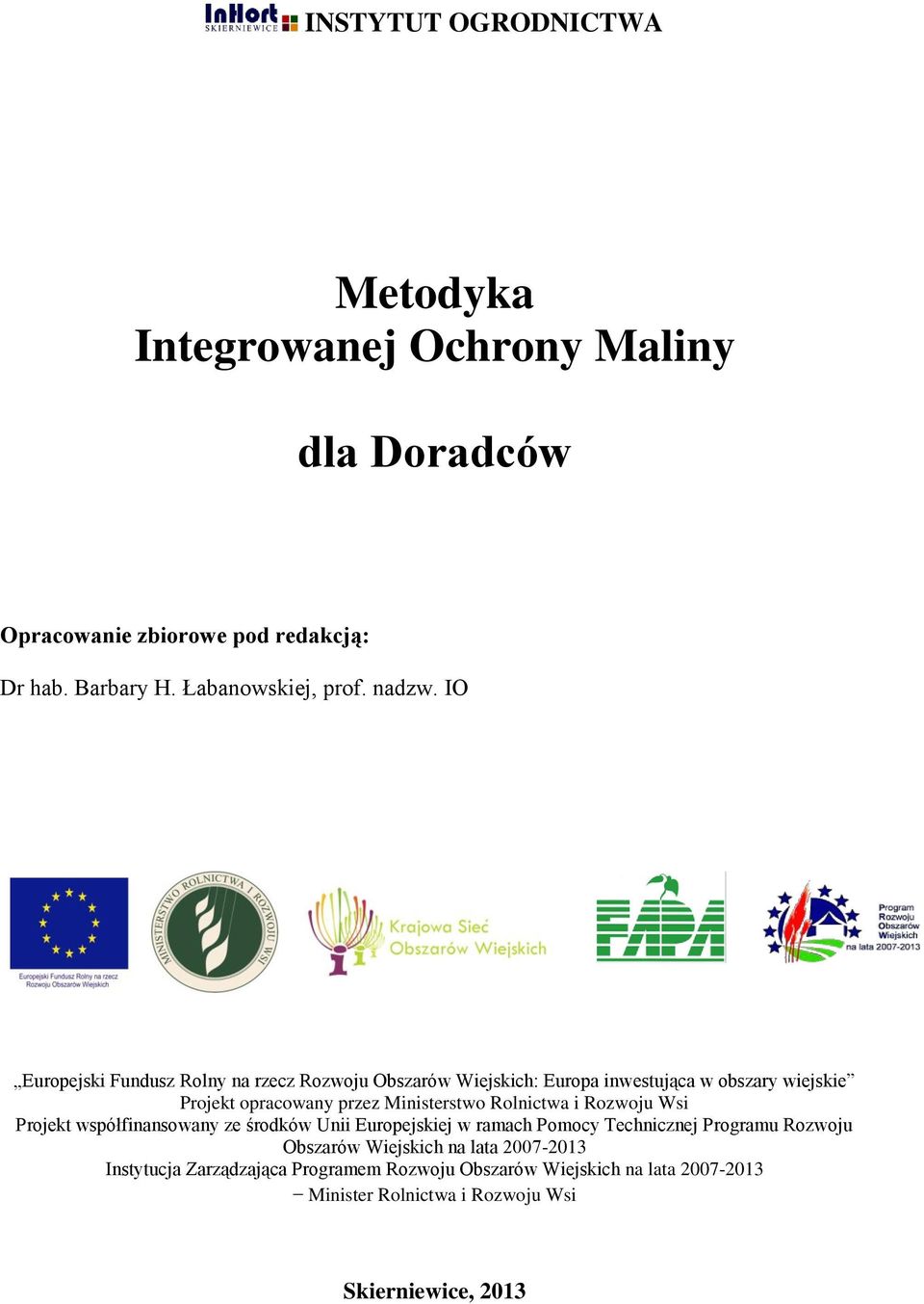 IO Europejski Fundusz Rolny na rzecz Rozwoju Obszarów Wiejskich: Europa inwestująca w obszary wiejskie Projekt opracowany przez Ministerstwo