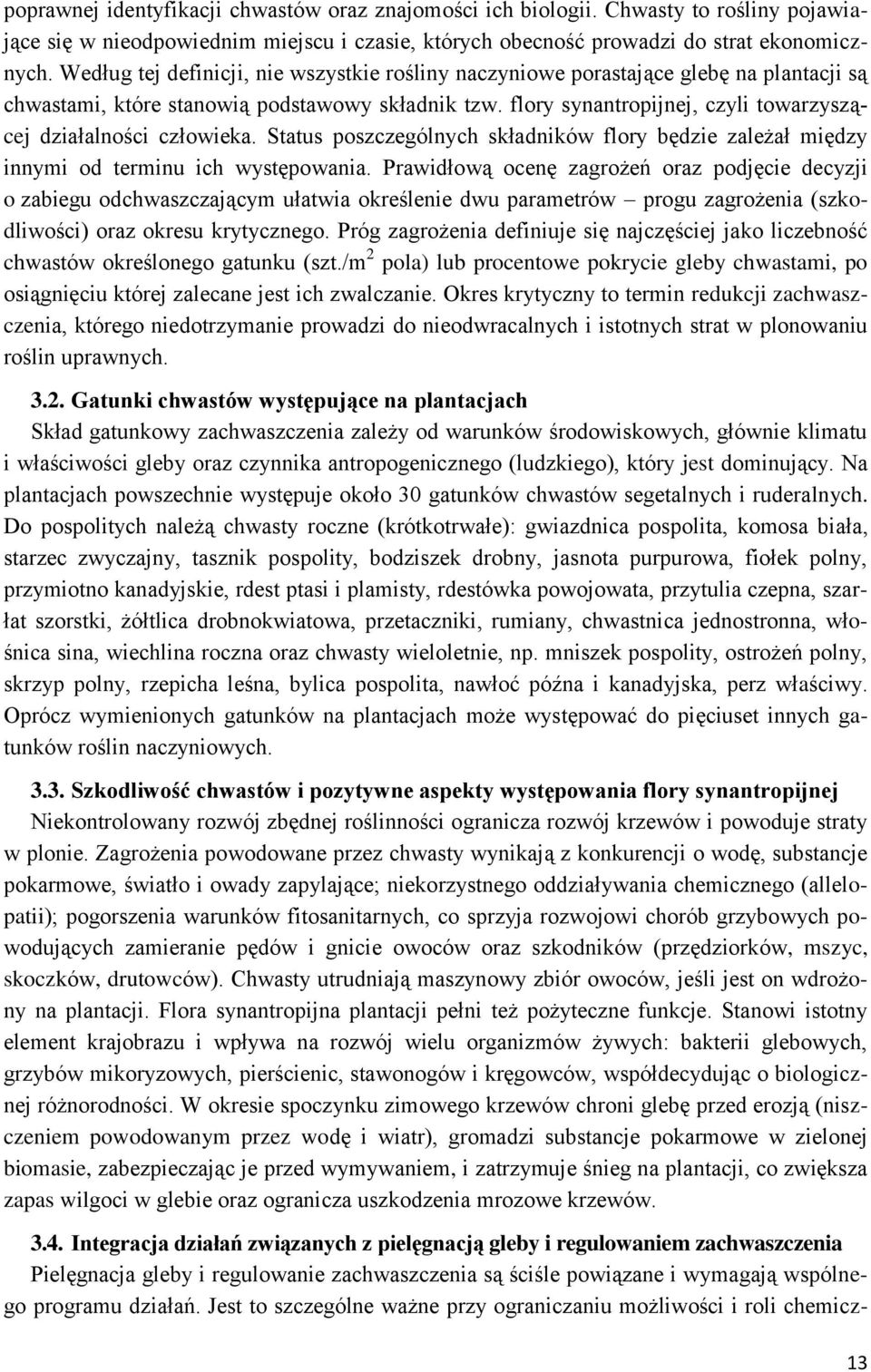 flory synantropijnej, czyli towarzyszącej działalności człowieka. Status poszczególnych składników flory będzie zależał między innymi od terminu ich występowania.