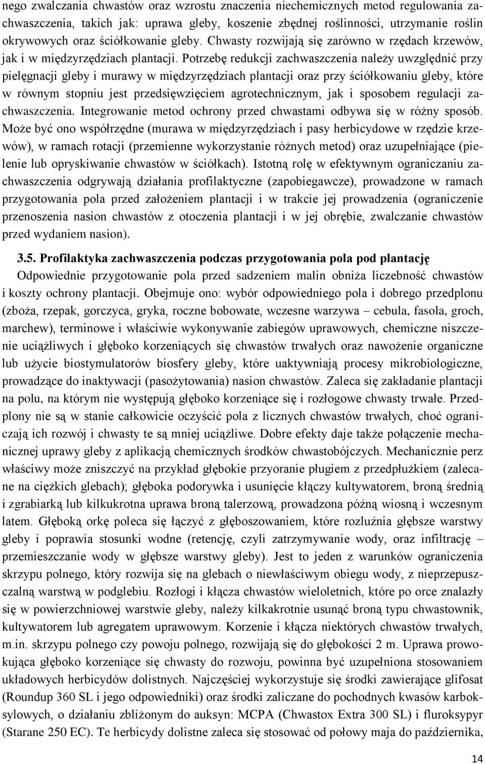 Potrzebę redukcji zachwaszczenia należy uwzględnić przy pielęgnacji gleby i murawy w międzyrzędziach plantacji oraz przy ściółkowaniu gleby, które w równym stopniu jest przedsięwzięciem