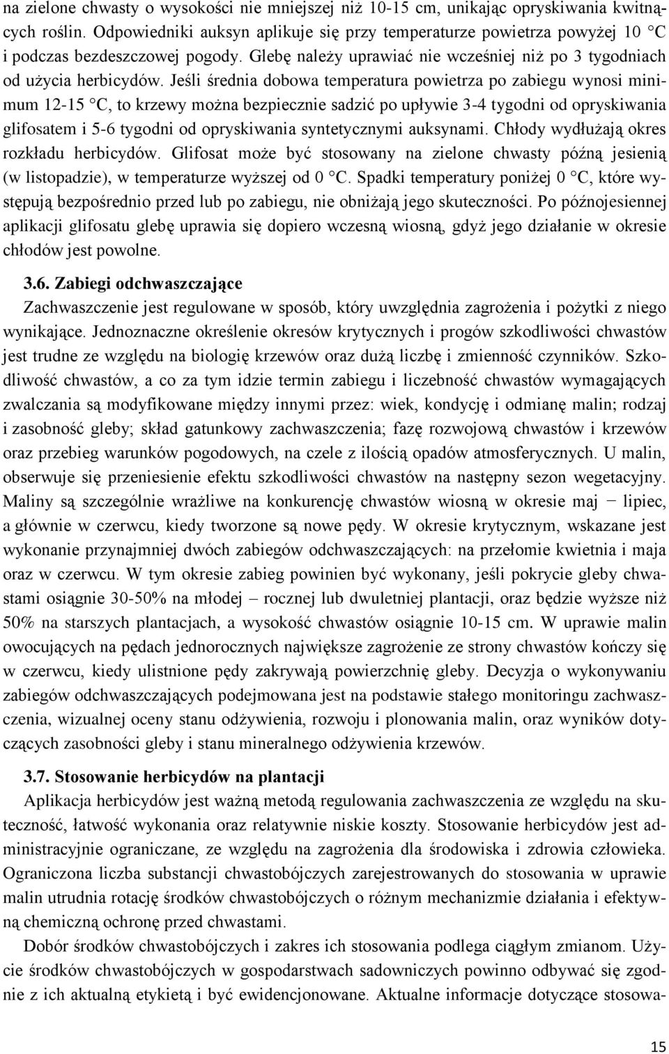 Jeśli średnia dobowa temperatura powietrza po zabiegu wynosi minimum 12-15 C, to krzewy można bezpiecznie sadzić po upływie 3-4 tygodni od opryskiwania glifosatem i 5-6 tygodni od opryskiwania