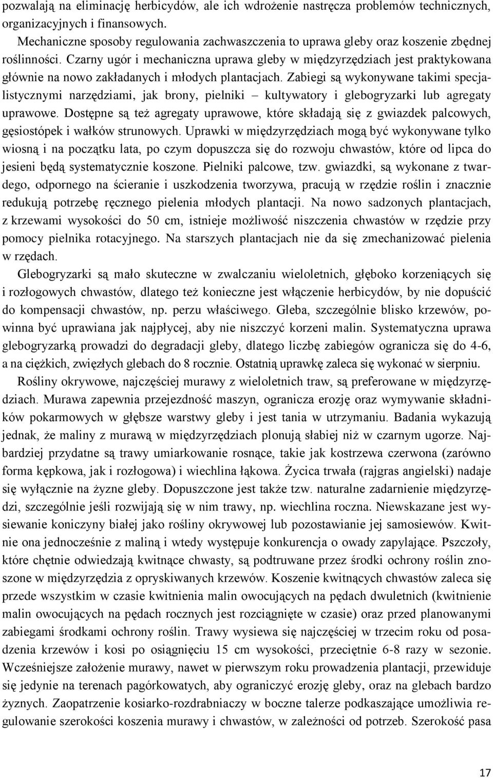 Czarny ugór i mechaniczna uprawa gleby w międzyrzędziach jest praktykowana głównie na nowo zakładanych i młodych plantacjach.
