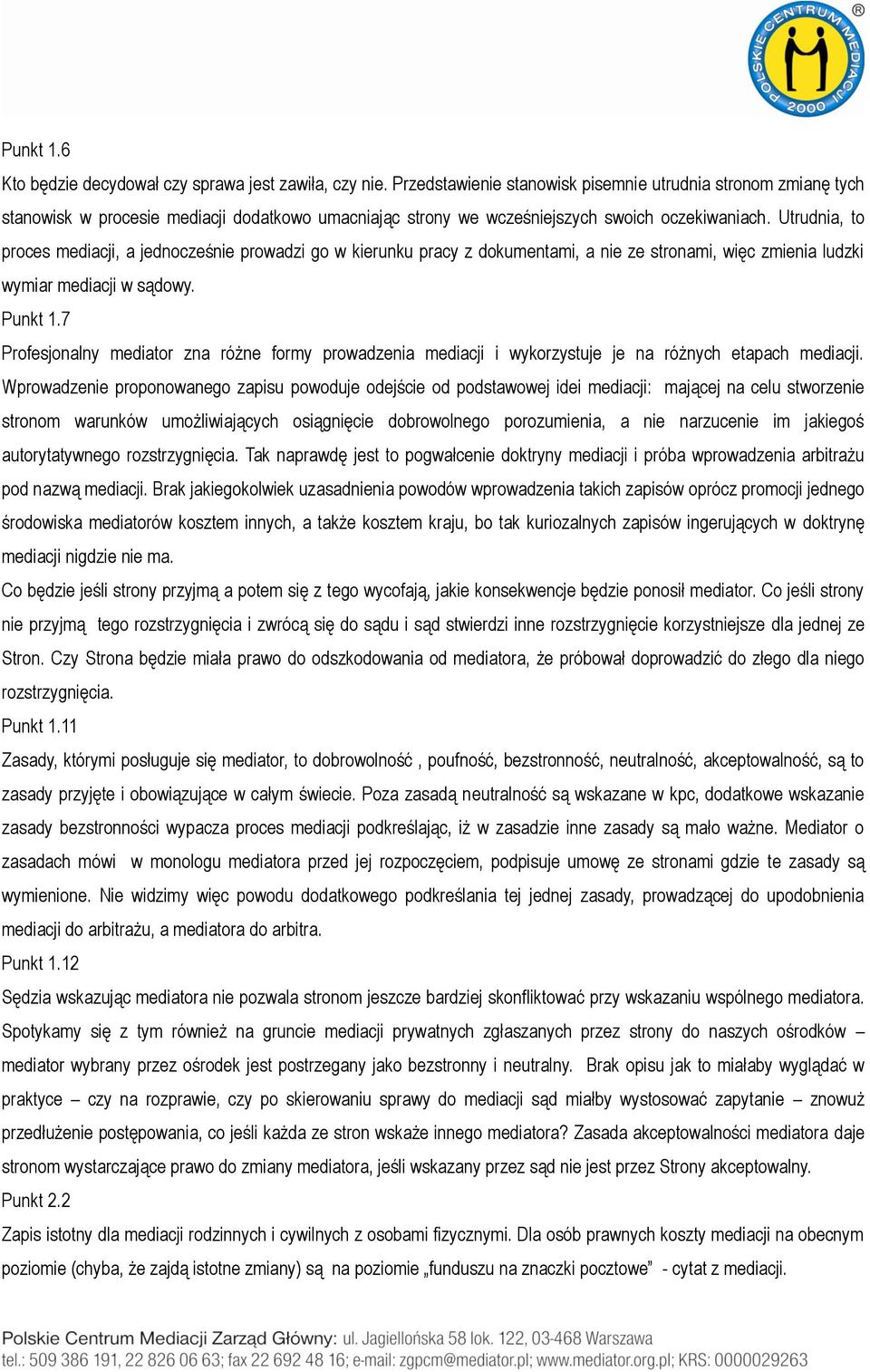 Utrudnia, to proces mediacji, a jednocześnie prowadzi go w kierunku pracy z dokumentami, a nie ze stronami, więc zmienia ludzki wymiar mediacji w sądowy. Punkt 1.