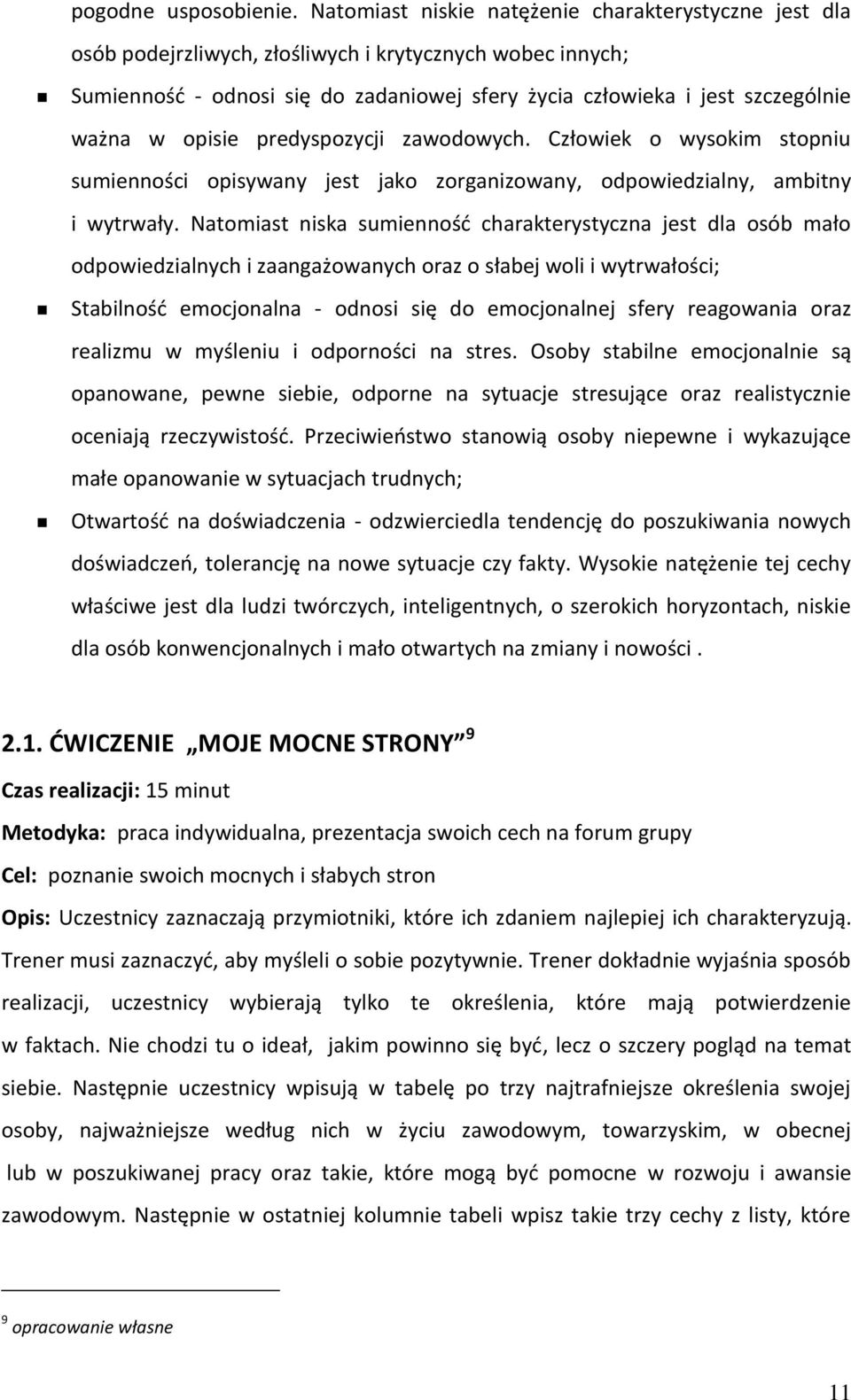 opisie predyspozycji zawodowych. Człowiek o wysokim stopniu sumienności opisywany jest jako zorganizowany, odpowiedzialny, ambitny i wytrwały.