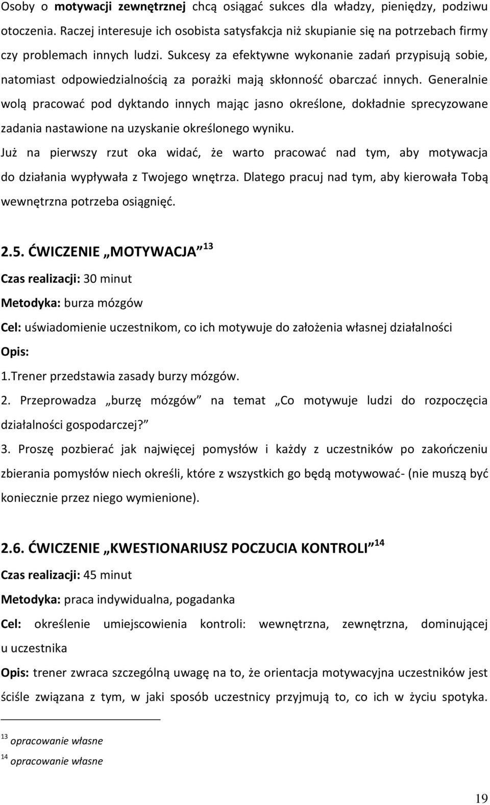 Sukcesy za efektywne wykonanie zadań przypisują sobie, natomiast odpowiedzialnością za porażki mają skłonność obarczać innych.
