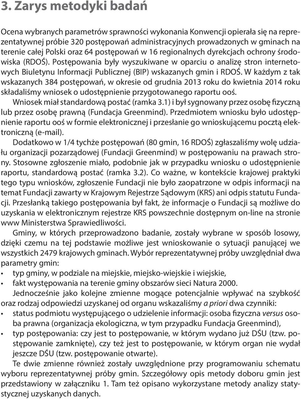 Postępowania były wyszukiwane w oparciu o analizę stron internetowych Biuletynu Informacji Publicznej (BIP) wskazanych gmin i RDOŚ.