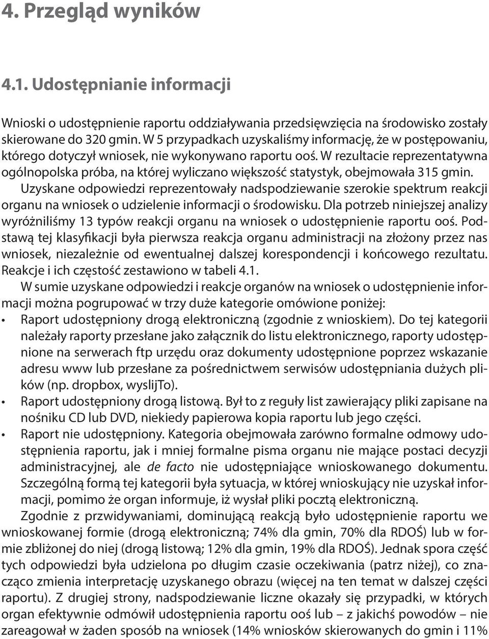 W rezultacie reprezentatywna ogólnopolska próba, na której wyliczano większość statystyk, obejmowała 315 gmin.