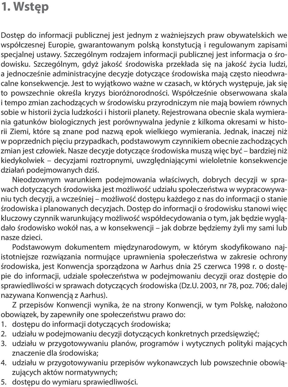 Szczególnym, gdyż jakość środowiska przekłada się na jakość życia ludzi, a jednocześnie administracyjne decyzje dotyczące środowiska mają często nieodwracalne konsekwencje.